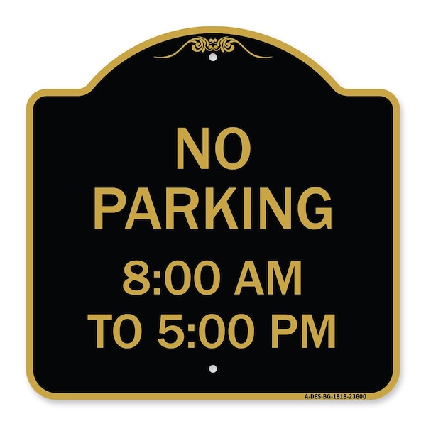 Signmission Designer Series No Parking 8-00 Am to 5-00 Pm, Black & Gold Aluminum Sign, 18" x 18", BG-1818-23600 A-DES-BG-1818-23600 - main